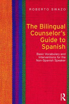 Paperback The Bilingual Counselor's Guide to Spanish: Basic Vocabulary and Interventions for the Non-Spanish Speaker Book