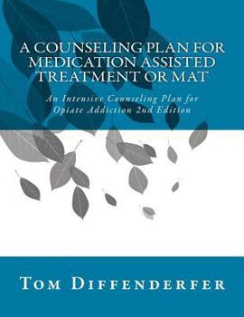 Paperback A Counseling Plan for Medication Assisted Treatment or MAT: An Intensive Counseling Plan for Opiate Addiction 2nd Edition Book