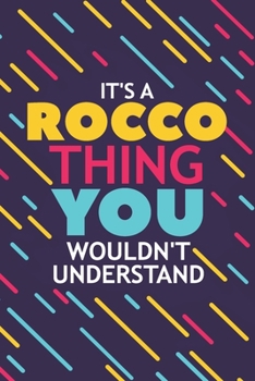 IT'S A ROCCO THING YOU WOULDN'T UNDERSTAND: Lined Notebook / Journal Gift, 120 Pages, 6x9, Soft Cover, Glossy Finish
