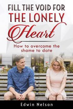 Paperback Fill the Void for the Lonely Heart: How to Overcome the Shame to Date Book