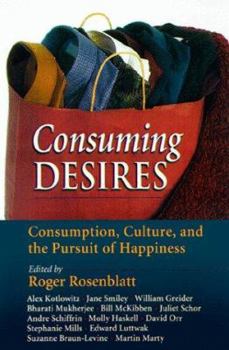 Hardcover Consuming Desires: Consumption, Culture, and the Pursuit of Happiness Book