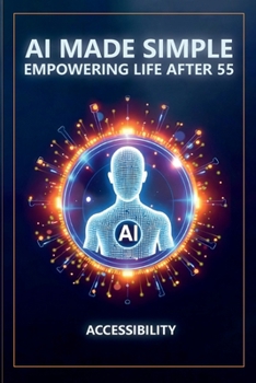 AI Made Simple: Empowering Life After 55: Accessibility Handbook