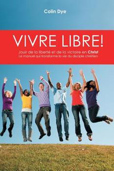 Paperback Vivre libre!: La joie de la liberté et de la victoire en Christ [French] Book