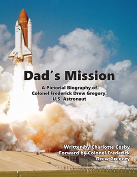 Paperback Dad's Mission: A Pictorial Biography of Colonel Frederick Drew Gregory, U.S. Astronaut Book