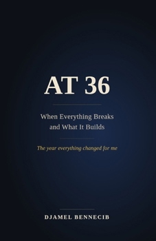 Paperback At 36: When Everything Breaks and What It Builds Book