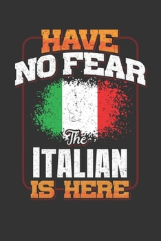 Have No Fear The Italian Is Here: Italian Notebook Journal 6x9 Personalized Customized Gift For Italy Student Teacher Proffesor Or for Someone in the Italy Field