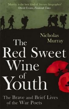 Paperback The Red Sweet Wine of Youth: The Brave and Brief Lives of the War Poets Book