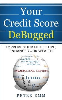 Paperback Your Credit Score DeBugged: Improve Your Credit Score, Enhance Your Wealth Book