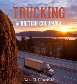 Hardcover Trucking in British Columbia: An Illustrated History Book