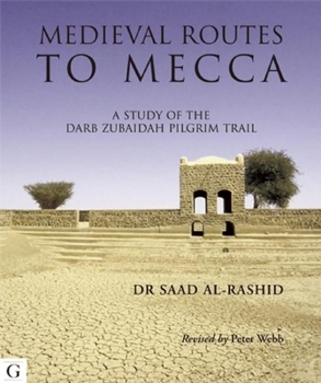 Hardcover The Medieval Routes to Mecca: The Darb Zubaidah from Kufa to Mecca Book