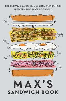 Hardcover Max's Sandwich Book: The Ultimate Guide to Creating Perfection Between Two Slices of Bread Book