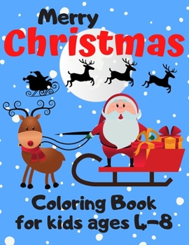 Paperback Merry Christmas Coloring Book for Kids Ages 4-8: Fun children's Christmas coloring pages, cute Christmas gift with amazing Santa Claus, Snowmen, Reind [Large Print] Book