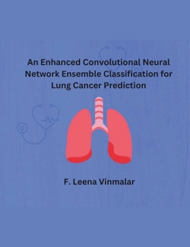 Paperback An Enhanced Convolutional Neural Network Ensemble Classification for Lung Cancer Prediction Book
