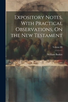 Paperback Expository Notes, With Practical Observations, On the New Testament; Volume III Book