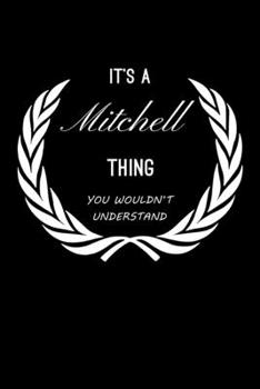 It's A Mitchell Thing, You Wouldn't Understand: Personalized Notebook Journal With Name Blank Lined Customized Diary Logbook Gifts