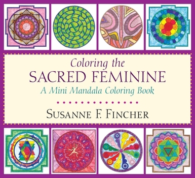 Coloring the Sacred Feminine: A Mini Mandala Coloring Book (Colouring Books)