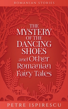 Paperback The Mystery of the Dancing Shoes and Other Romanian Fairy Tales Book