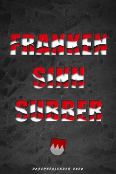 Franken sinn Subber - DASCHN KALENDER 2020: Fränkischer Taschenkalender Wochenplaner - 52 Wochen und Platz für zusätzliche Notizen - für Freunde des ... - 15cm x 23cm - (German Edition)