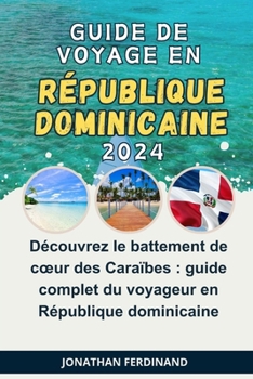 Paperback Guide de Voyage En République Dominicaine 2024: Découvrez le battement de coeur des Caraïbes: guide complet du voyageur en République dominicaine [French] Book