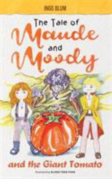 Paperback The Tale of Maude and Moody and the Giant Tomato Book