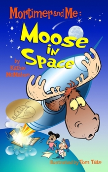 Paperback Mortimer and Me: Moose In Space: (#4 in the Mortimer and Me series) Book