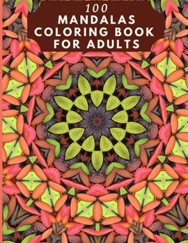 100 Mandalas Coloring Book For Adults: 100 Mandala Coloring Pages for Inspiration, Relaxing Patterns Coloring Book