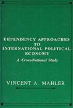 Hardcover Dependency Approaches to International Political Economy: A Cross-National Study Book