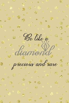 Be Like A Diamond Precious And Rare: Notebook Journal Composition Blank Lined Diary Notepad 120 Pages Paperback Golden Points Rains Diamonds