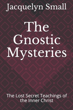 Paperback The Gnostic Mysteries: The Lost Secrets of the Inner Christ Book