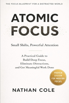Paperback Atomic Focus: How to Work Deeply in a Distracted World Book