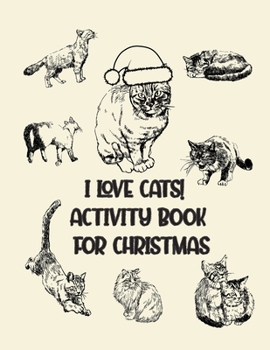 Paperback I Love Cats! Activity Book for Christmas: Coloring Book for Kids Ages 4-12 Activity Book Trivia, Step-by-Step Drawing Projects, and More for the Cat L Book