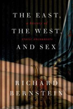 Hardcover The East, the West, and Sex: A History of Erotic Encounters Book