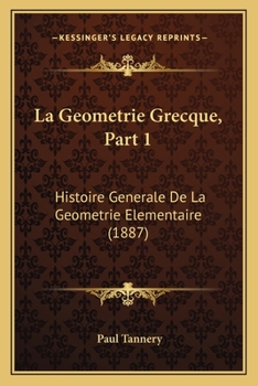 Paperback La Geometrie Grecque, Part 1: Histoire Generale De La Geometrie Elementaire (1887) [French] Book