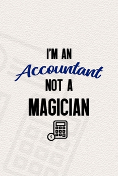 I'm An Accountant Not A Magician: Accountant Notebook Journal Composition Blank Lined Diary Notepad 120 Pages Paperback Invoice
