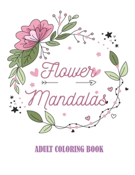 flower mandalas: An Adult Coloring Book with Fun, Easy, and Relaxing Mandalas