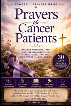 Paperback Prayers for Cancer Patients: Powerful Prayer Points and Scripture Declarations for Strength, Healing, and Hope on the Cancer Journey Book