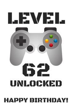 Level 62 Unlocked Happy Birthday!: Gamer Notebook / Journal / Diary / Achievement / Card / Appreciation Gift (6 x 9 - 110 Blank Lined Pages)