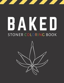 Paperback Baked: Stoner Coloring Book For Adults / Stoner Gift for Weed Lovers Book