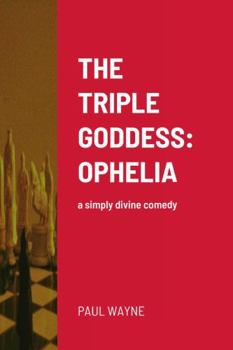 Paperback The Triple Goddess: OPHELIA: a simply divine comedy Book