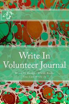 Paperback Write In Volunteer Journal: Write In Books - Blank Books You Can Write In Book