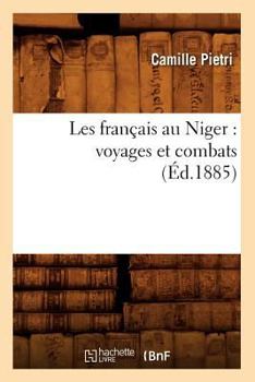 Paperback Les Français Au Niger: Voyages Et Combats (Éd.1885) [French] Book