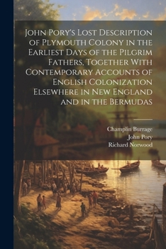 Paperback John Pory's Lost Description of Plymouth Colony in the Earliest Days of the Pilgrim Fathers, Together With Contemporary Accounts of English Colonizati Book