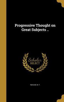 Hardcover Progressive Thought on Great Subjects .. Book