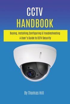 Paperback CCTV Handbook: Buying, Installing, Configuring, & Troubleshooting A User's Guide to CCTV Security Book