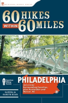 60 Hikes Within 60 Miles: Philadelphia: Including Surrounding Counties and Hunterdon and Mercer, NJ (60 Hikes within 60 Miles) - Book  of the 60 Hikes Within 60 Miles