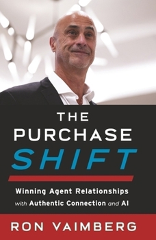 Hardcover The Purchase Shift: Winning Agent Relationships with Authentic Connection and AI Book