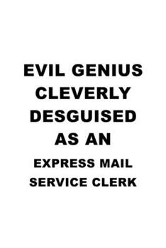 Evil Genius Cleverly Desguised As An Express Mail Service Clerk: New Express Mail Service Clerk Notebook, Express Mail Service Assistant Journal Gift, ... | 6 x 9 Compact Size, 109 Blank Lined Pages