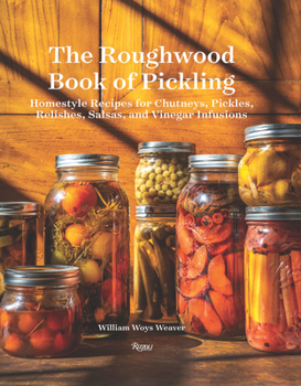 Hardcover The Roughwood Book of Pickling: Homestyle Recipes for Chutneys, Pickles, Relishes, Salsas and Vinegar Infusions Book