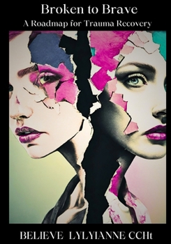 Paperback Broken to Brave: A Roadmap for Trauma Recovery Book