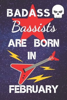 Paperback BADASS Bassists Are Born In February: Bass guitar gifts. This Guitar Notebook / Guitar Journal is 6x9in size 120 lined ruled pages. Great for Birthday Book